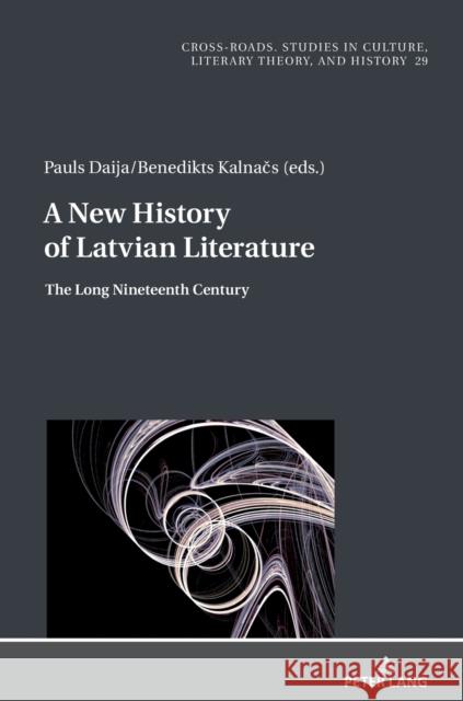 A New History of Latvian Literature: The Long Nineteenth Century Ryszard Nycz Benedikts Kalnacs Pauls Daija 9783631862025 Peter Lang Gmbh, Internationaler Verlag Der W