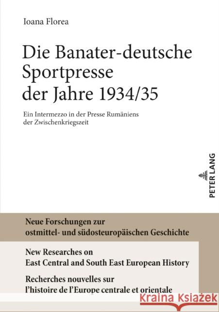 Die Banater-deutsche Sportpresse der Jahre 1934/35; Ein Intermezzo in der Presse Rumäniens der Zwischenkriegszeit Heppner, Harald 9783631862889