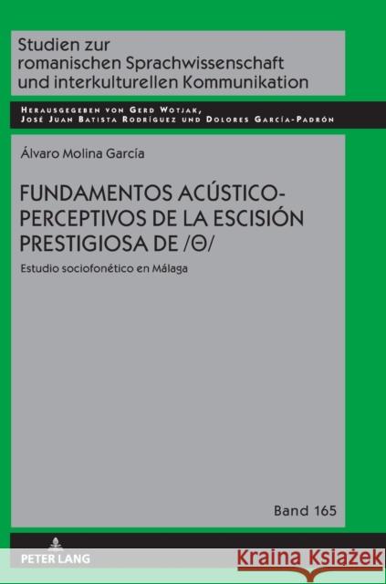 Fundamentos Acústico-Perceptivos de la Escisión Prestigiosa de /θ: Estudio Sociofonético En Málaga Wotjak, Gerd 9783631864104