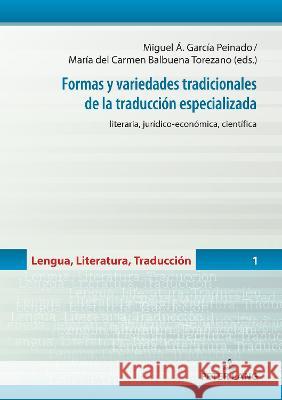 Formas Y Variedades Tradicionales de la Traducción Especializada: Literaria, Jurídico-Económica, Científica Balbuena Torezano, María del Carmen 9783631864166