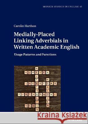 Medially-Placed Linking Adverbials in Written Academic English; Usage Patterns and Functions Harthan, Carolin 9783631864562 Peter Lang AG