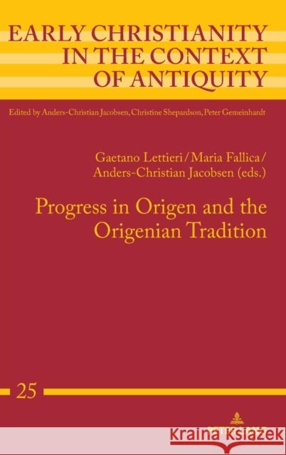 Progress in Origen and the Origenian Tradition Maria Fallica Anders-Christian Jacobsen Gaetano Lettieri 9783631864593