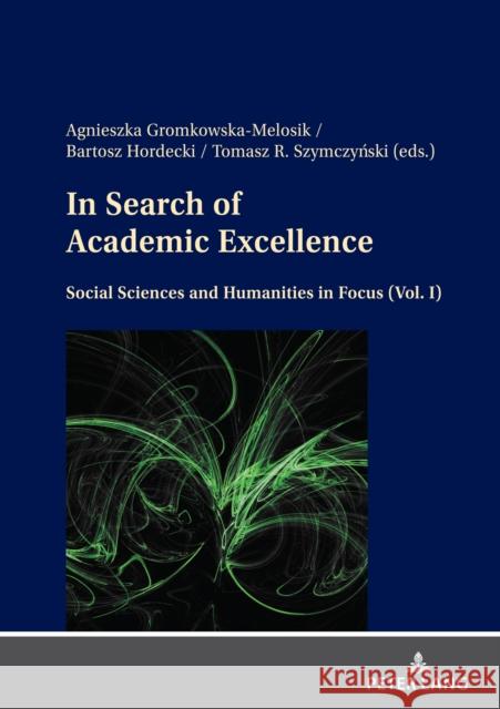 In Search of Academic Excellence: Social Sciences and Humanities in Focus (Vol. I) Gromkowska-Melosik, Agnieszka 9783631864777 Peter Lang AG