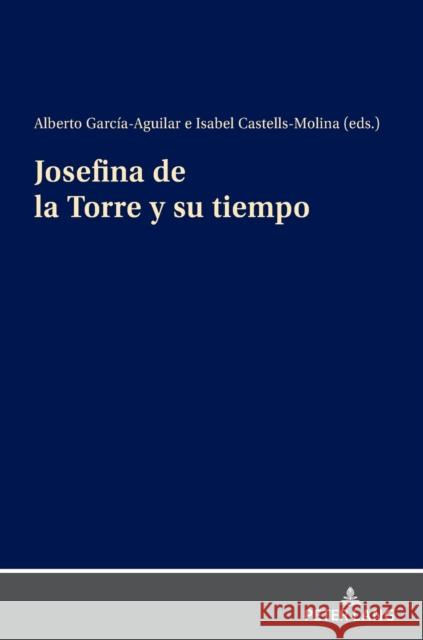 Josefina de la Torre Y Su Tiempo Alberto Garcia Aguilar Isabel Castells Molina  9783631865309