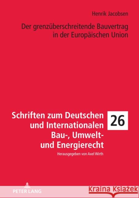 Der grenzüberschreitende Bauvertrag in der Europäischen Union Wirth, Axel 9783631865392 Peter Lang D