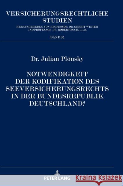 Notwendigkeit der Kodifikation des Seeversicherungsrechts in der Bundesrepublik Deutschland? Koch, Robert 9783631865682