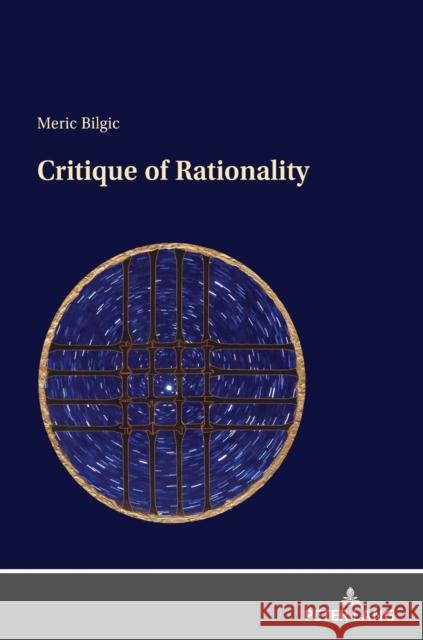 Critique of Rationality Meric Bilgic 9783631865729 Peter Lang Gmbh, Internationaler Verlag Der W