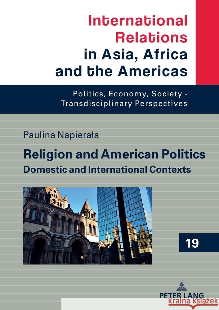 Religion and American Politics; Domestic and International Contexts Paulina Napierala 9783631865965 Peter Lang D