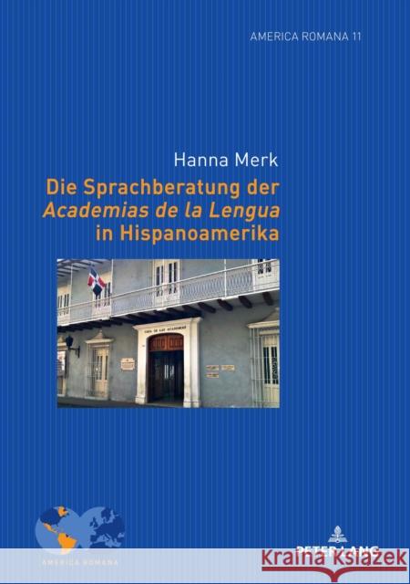 Die Sprachberatung der Academias de la Lengua in Hispanoamerika Merk, Hanna 9783631866115 Peter Lang Gmbh, Internationaler Verlag Der W