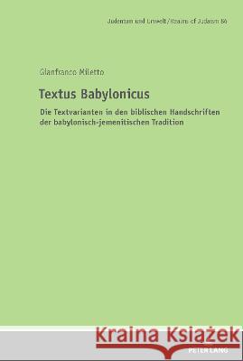 Textus Babylonicus; Die Textvarianten in den biblischen Handschriften der babylonisch-jemenitischen Tradition Gianfranco Miletto   9783631866689 Peter Lang D