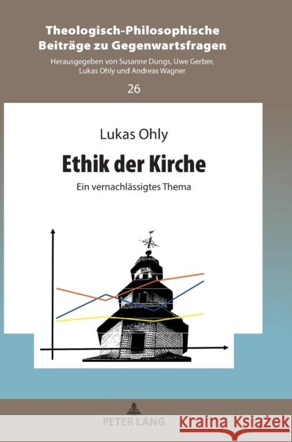 Ethik der Kirche; Ein vernachlässigtes Thema Ohly, Lukas 9783631866788