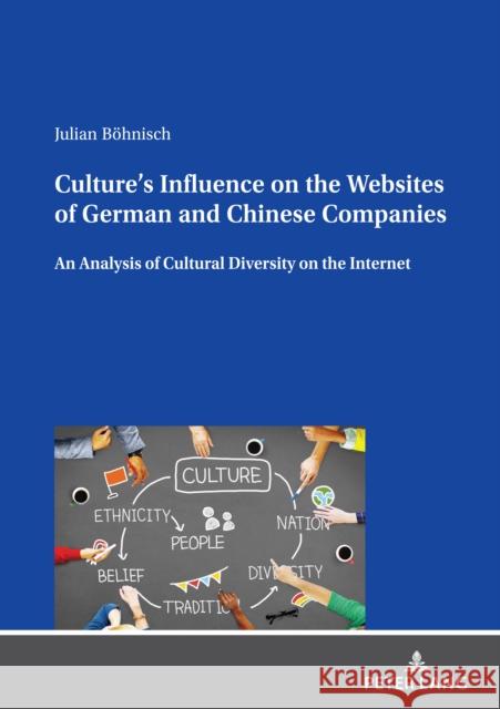 Culture's Influence on the Websites of German and Chinese Companies; An Analysis of Cultural Diversity on the Internet Böhnisch, Julian 9783631866870 Peter Lang AG