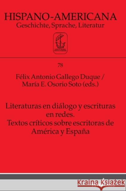 Literaturas en diálogo y escrituras en redes. Textos críticos sobre escritoras de América y España Gallego Duque, Félix Antonio 9783631867099 Peter Lang AG