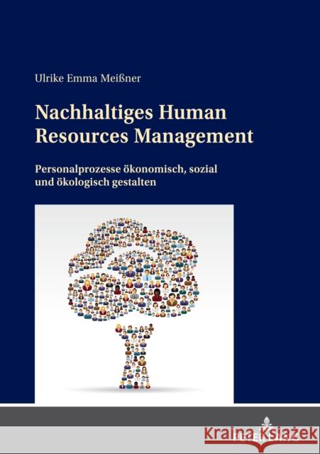 Nachhaltiges Human Resources Management; Personalprozesse ökonomisch, sozial und ökologisch gestalten Meißner, Ulrike Emma 9783631867280 Peter Lang Gmbh, Internationaler Verlag Der W