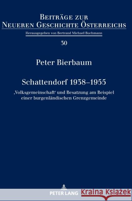 Schattendorf 1938-1955; 'Volksgemeinschaft' und Besatzung am Beispiel einer burgenländischen Grenzgemeinde Bierbaum, Peter 9783631867327