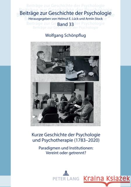 Kurze Geschichte der Psychologie und Psychotherapie (1783-2020); Paradigmen und Institutionen: Vereint oder getrennt? Prof Dr Helmut E Lück 9783631867525