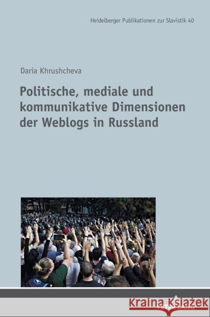 Politische, mediale und kommunikative Dimensionen der Weblogs in Russland Daria Khrushcheva 9783631868164 Peter Lang (JL)