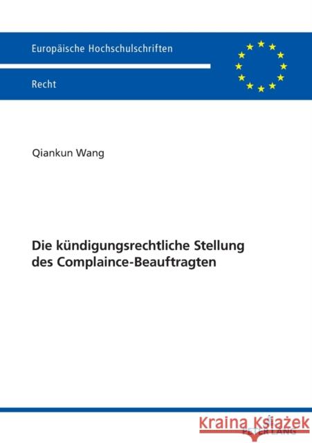 Die Kuendigungsrechtliche Stellung Des Complaince-Beauftragten Qiankun Wang 9783631868898 Peter Lang Gmbh, Internationaler Verlag Der W