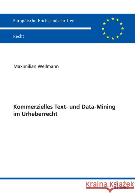 Kommerzielles Text- und Data-Mining im Urheberrecht Maximilian Wellmann 9783631868904 Peter Lang Gmbh, Internationaler Verlag Der W