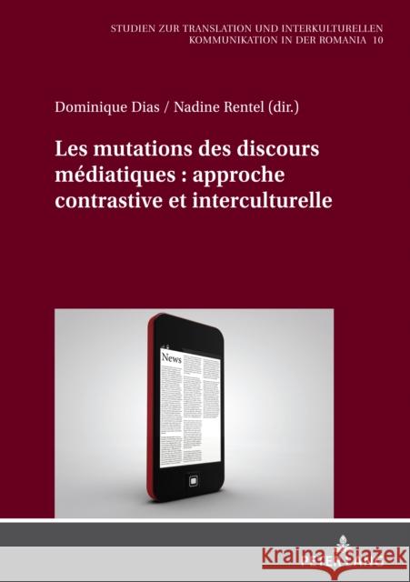 Les Mutations Des Discours Médiatiques: Approche Contrastive Et Interculturelle Dias, Dominique 9783631869123 Peter Lang D