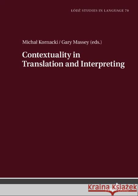 Contextuality in Translation and Interpreting: Selected Papers from the Lódź-Zhaw Duo Colloquium on Translation and Meaning 2020-2021 Bogucki, Lukasz 9783631869215