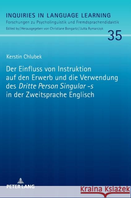 Der Einfluss Von Instruktion Auf Den Erwerb Und Die Verwendung Des «Dritte Person Singular -S» in Der Zweitsprache Englisch Bongartz, Christiane 9783631869246