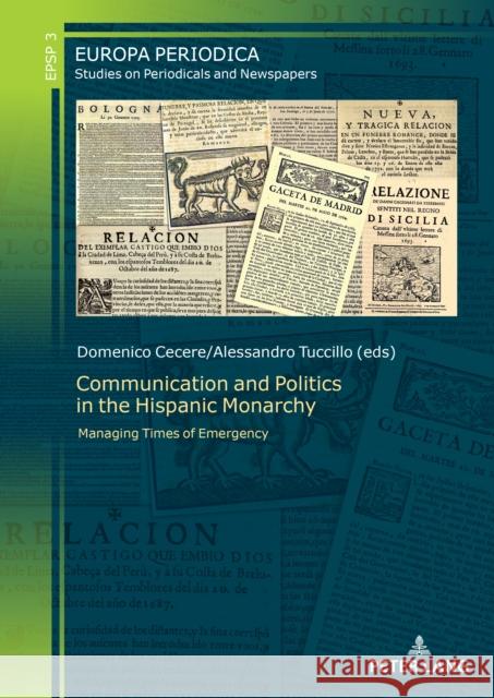 Communication and Politics in the Hispanic Monarchy: Managing Times of Emergency Sabine Schwarze Domenico Cecere Alessandro Tuccillo 9783631869628 Peter Lang Gmbh, Internationaler Verlag Der W