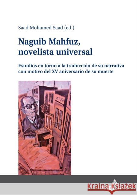 Naguib Mahfuz, novelista universal: Estudios en torno a la traducci?n de su narrativa con motivo del XV aniversario de su muerte Saad Mohame 9783631870129 Peter Lang Gmbh, Internationaler Verlag Der W