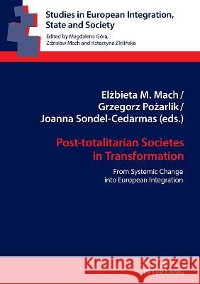 Post-Totalitarian Societies in Transformation: From Systemic Change Into European Integration Mach, Zdzislaw 9783631870327 Peter Lang Gmbh, Internationaler Verlag Der W