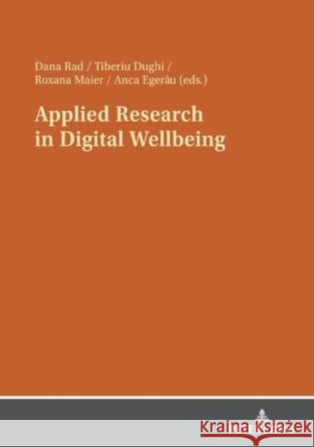 Applied Research in Digital Wellbeing Dana Rad Tiberiu Dughi Roxana Maier 9783631871058 Peter Lang AG