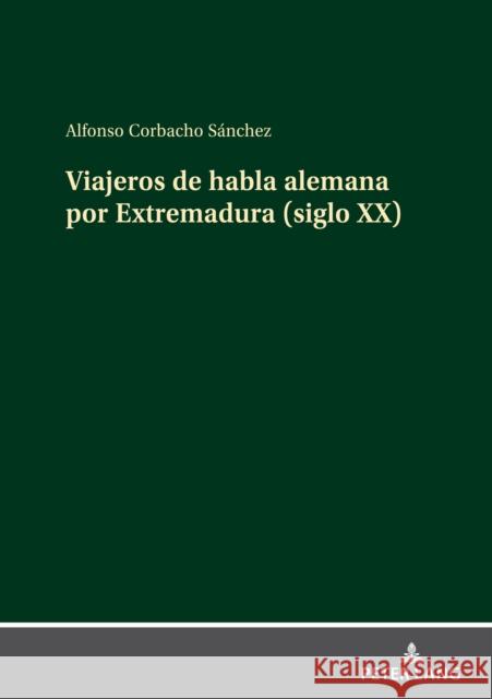 Viajeros de habla alemana por Extremadura (siglo XX) Alfonso Corbacho Sanchez   9783631871409 Peter Lang D
