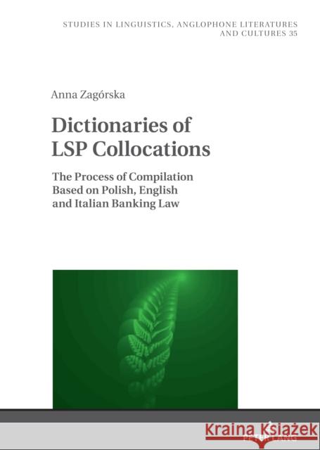 Dictionaries of LSP Collocations: The Process of Compilation Based on Polish, English and Italian Banking Law Lucja Biel Anna Zag?rska 9783631871522 Peter Lang Gmbh, Internationaler Verlag Der W