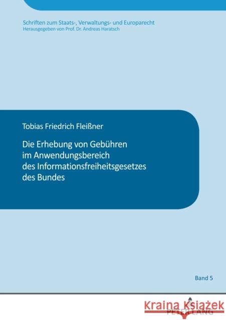 Die Erhebung Von Gebuehren Im Anwendungsbereich Des Informationsfreiheitsgesetzes Des Bundes Haratsch, Andreas 9783631871997