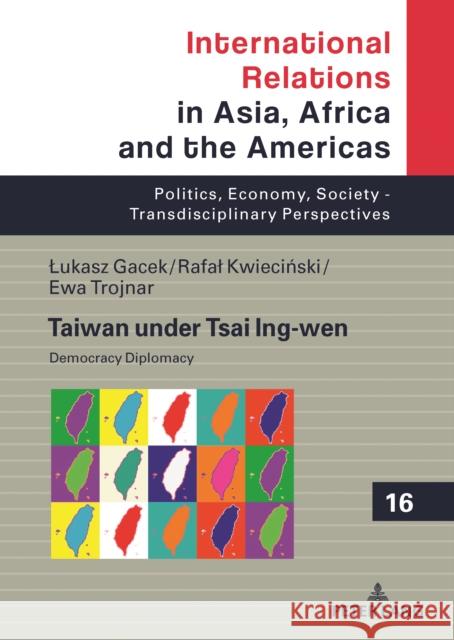 Taiwan Under Tsai Ing-Wen: Democracy Diplomacy Marcin Grabowski Lukasz Gacek Rafal Kwiecinski 9783631872185