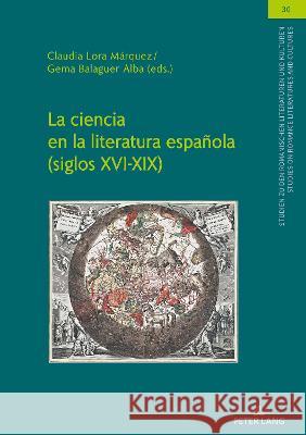 La Ciencia En La Literatura Española (Siglos XVI-XIX) Lora Márquez, Claudia 9783631872383 Peter Lang D