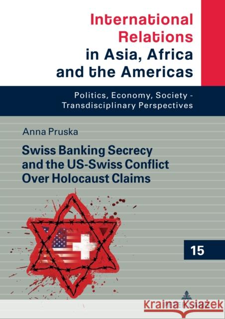 Swiss Banking Secrecy and the US-Swiss Conflict Over Holocaust Claims Marcin Grabowski Anna Berenika Pruska 9783631872819 Peter Lang Gmbh, Internationaler Verlag Der W