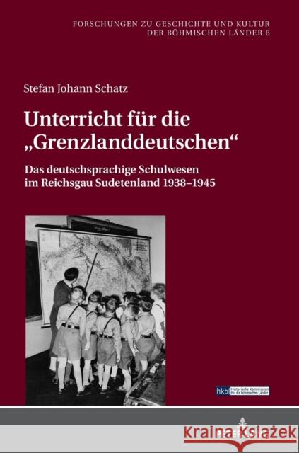 Unterricht Fuer Die ?Grenzlanddeutschen?.: Das Deutschsprachige Schulwesen Im Reichsgau Sudetenland 1938-1945 Robert Luft Stefan Johann Schatz 9783631873045 Peter Lang Gmbh, Internationaler Verlag Der W