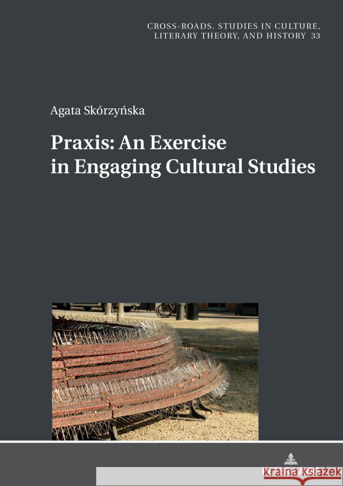 Praxis. An Exercise in Engaging Cultural Studies Agata Sk?rzyńska 9783631873342 Peter Lang D