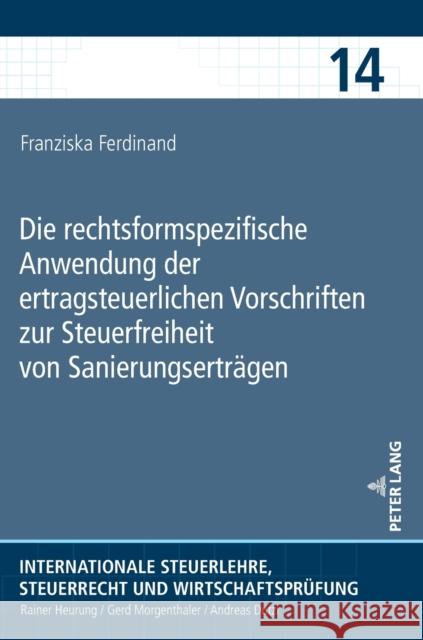 Die rechtsformspezifische Anwendung der ertragsteuerlichen Vorschriften zur Steuerfreiheit von Sanierungserträgen Ferdinand, Franziska 9783631874158 Peter Lang D