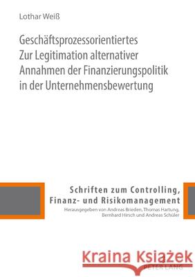 Zur Legitimation alternativer Annahmen der Finanzierungspolitik in der Unternehmensbewertung Weiß, Lothar 9783631875230 Peter Lang Gmbh, Internationaler Verlag Der W