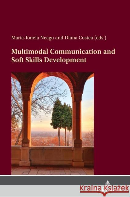 Multimodal Communication and Soft Skills Development Maria-Ionela Neagu Diana Costea  9783631875247 Peter Lang AG