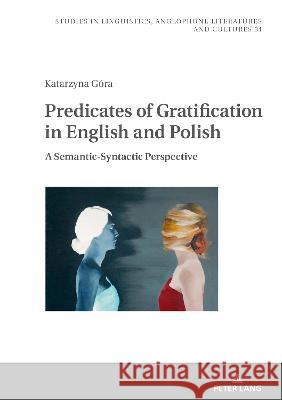 Predicates of Gratification in English and Polish: A Semantic-Syntactic Perspective Uberman, Agnieszka 9783631875544 Peter Lang Gmbh, Internationaler Verlag Der W