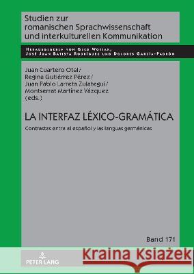 La interfaz Léxico-Gramática; Contrastes entre el español y las lenguas germánicas Cuartero Otal, Juan 9783631875834 Peter Lang AG