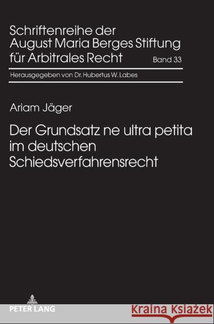 Der Grundsatz ne ultra petita im deutschen Schiedsverfahrensrecht August Maria Berges Stiftung 9783631875995 Peter Lang Gmbh, Internationaler Verlag Der W