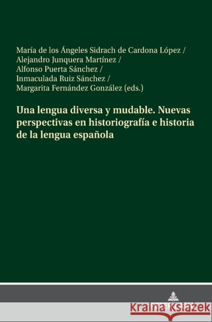 Una lengua diversa y mudable. Nuevas perspectivas en historiografía e historia de la lengua española Sidrach de Cardona López, María de Los 9783631876251 Peter Lang Gmbh, Internationaler Verlag Der W