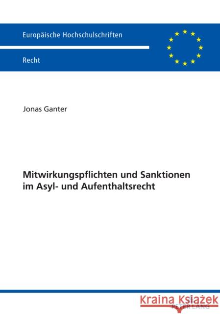 Mitwirkungspflichten und Sanktionen im Asyl- und Aufenthaltsrecht Ganter, Jonas 9783631876534