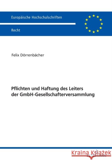 Pflichten und Haftung des Leiters der GmbH-Gesellschafterversammlung Felix D?rrenb?cher 9783631876640 Peter Lang D