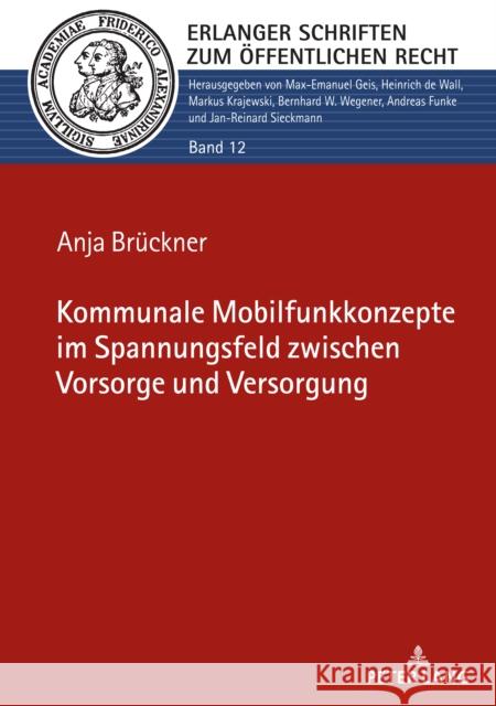 Kommunale Mobilfunkkonzepte im Spannungsfeld zwischen Vorsorge und Versorgung Max-Emanuel Geis Anja Bruckner  9783631876817