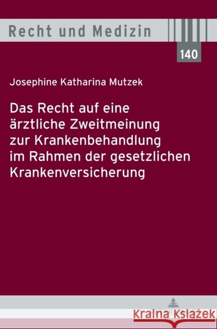 Das Recht Auf Eine Aerztliche Zweitmeinung Zur Krankenbehandlung Im Rahmen Der Gesetzlichen Krankenversicherung Andreas Spickhoff Josephine Katharina Mutzek 9783631876954