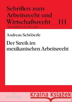 Der Streik im mexikanischen Arbeitsrecht Andreas Schoeberle   9783631876961 Peter Lang D